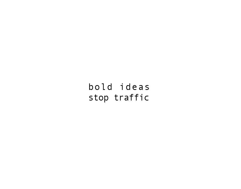 Bold Ideas Stop Traffic